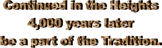 Continued in the Heights
4,000 years later
be a part of the Tradition.